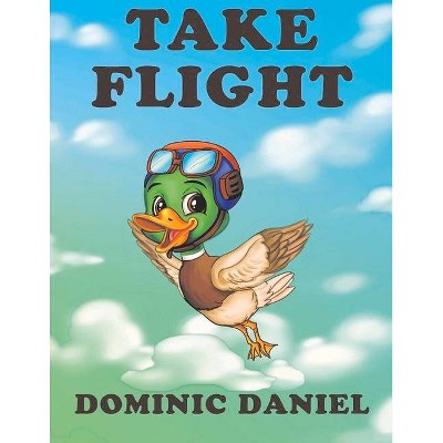 Take Flight, 1 - by  Dominic Daniel (Paperback)