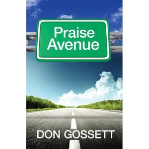 Praise Avenue - by  Don Gossett (Paperback) - 1 of 1