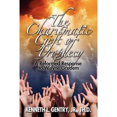 The Charismatic Gift of Prophecy - by  Kenneth L Gentry (Paperback)