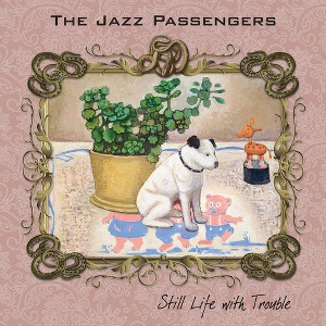 Jazz Passengers - Still Life With Trouble (CD) - 1 of 1