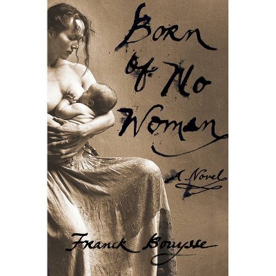 Born of No Woman - by  Franck Bouysse (Paperback)