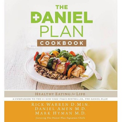 The Daniel Plan Cookbook - by  Rick Warren & Daniel Amen & Mark Hyman (Hardcover)