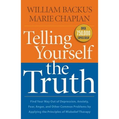 Telling Yourself the Truth - by  William Backus & Marie Chapian (Paperback)