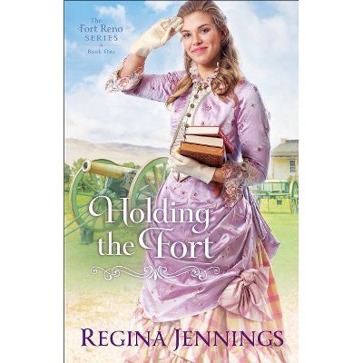 Holding the Fort - (Fort Reno) by  Regina Jennings (Paperback)