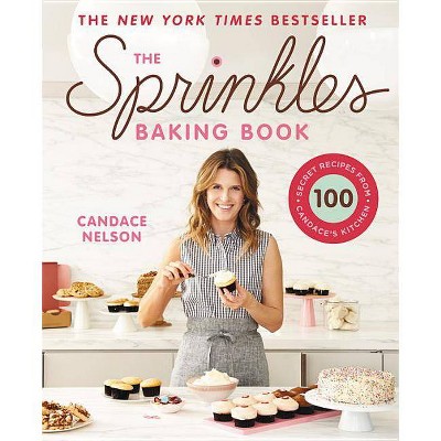 The Sprinkles Baking Book - by  Candace Nelson (Hardcover)