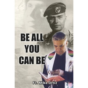 Be All You Can Be - by  Fr Mike Ortiz (Paperback) - 1 of 1