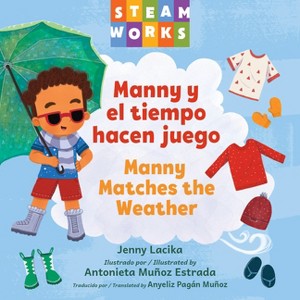 Manny Y El Tiempo Hacen Juego / Manny Matches the Weather (Spanish Bilingual Edition) - (Steamworks) by  Jenny Lacika (Board Book) - 1 of 1