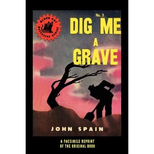 Dig Me a Grave - by  John Spain (Paperback) - 1 of 1