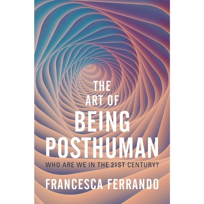 The Art Of Being Posthuman - By Francesca Ferrando : Target