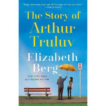 Story Of Arthur Truluv - By Elizabeth Berg ( Paperback )