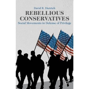 Rebellious Conservatives - by  David R Dietrich (Hardcover) - 1 of 1