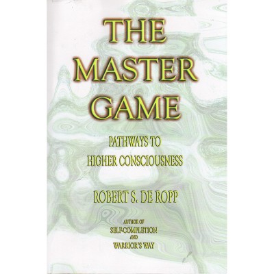 The Master Game - (Consciousness Classics) 3rd Edition by  Robert S De Ropp (Paperback)