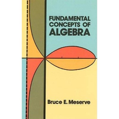  Fundamental Concepts of Algebra - (Dover Books on Mathematics) by  Bruce E Meserve (Paperback) 