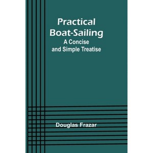 Practical Boat-Sailing - by  Douglas Frazar (Paperback) - 1 of 1