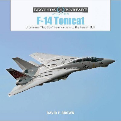  F-14 Tomcat - (Legends of Warfare: Aviation) by  David F Brown (Hardcover) 