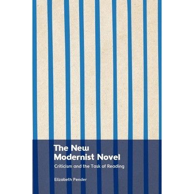The New Modernist Novel - by  Elizabeth Pender (Hardcover)