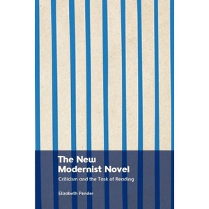 The New Modernist Novel - by  Elizabeth Pender (Hardcover) - 1 of 1