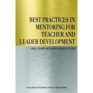 Best Practices in Mentoring for Teacher and Leader Development - (Perspectives on Mentoring) by  Linda J Searby & Susan K Brondyk (Paperback) - 1 of 1