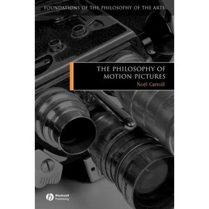 The Philosophy of Motion Pictures - (Foundations of the Philosophy of the Arts) by  Noël Carroll (Paperback) - 1 of 1