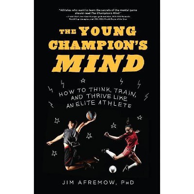 The Young Champion's Mind - by  Jim Afremow (Hardcover)