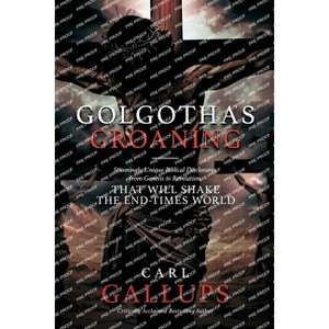 Golgotha's Groaning - by  Carl Gallups (Paperback) - 1 of 1