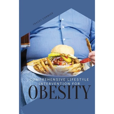 Comprehensive Lifestyle Intervention for Obesity - by  Tracey Cormier (Paperback)