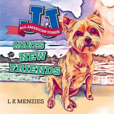 Jj All American Yorkie Makes New Friends, 2 - by  L K Menzies (Paperback)