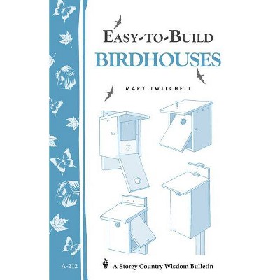 Easy-To-Build Birdhouses - (Storey Country Wisdom Bulletin) by  Mary Twitchell (Paperback)