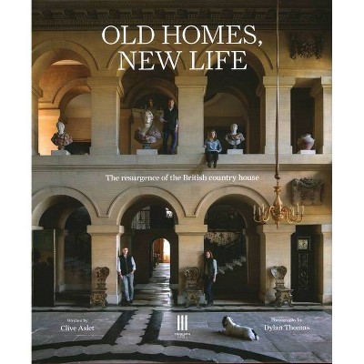 Old Homes, New Life - by  Clive Aslet (Hardcover)