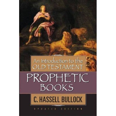 An Introduction to the Old Testament Prophetic Books - by  C Hassell Bullock (Hardcover)