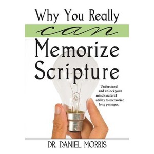 Why You Really Can Memorize Scripture - by  Daniel Morris (Paperback) - 1 of 1