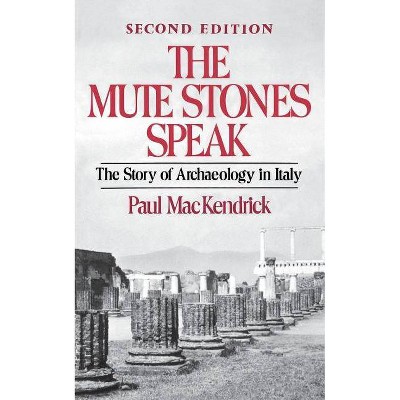 The Mute Stones Speak - 2nd Edition by  Paul Mackendrick (Paperback)