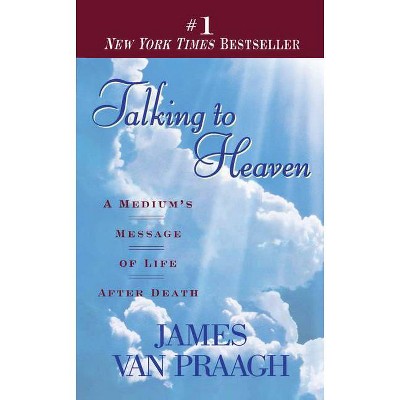 Talking to Heaven - by  James Van Praagh (Paperback)