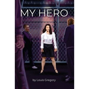 My Hero - by  Louis Gregory (Paperback) - 1 of 1