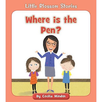 Where Is the Pen? - (Little Blossom Stories) by  Cecilia Minden (Paperback)