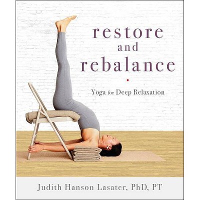 Restore and Rebalance - by  Judith Hanson Lasater (Paperback)