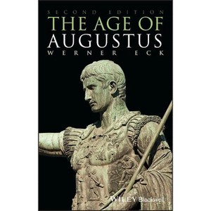 The Age of Augustus - (Blackwell Ancient Lives) 2nd Edition by  Werner Eck (Paperback) - 1 of 1