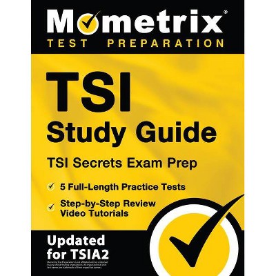 TSI Study Guide - TSI Secrets Exam Prep, 5 Full-Length Practice Tests, Step-by-Step Review Video Tutorials - by  Matthew Bowling (Paperback)