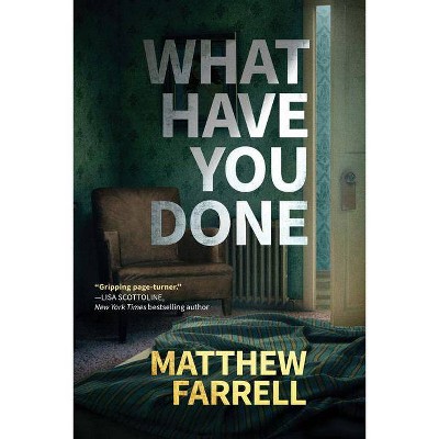 What Have You Done - by  Matthew Farrell (Paperback)