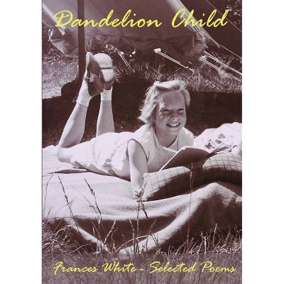 Dandelion Child - by  Frances White (Paperback)