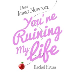 Dear Isaac Newton, You're Ruining My Life - by  Rachel Hruza (Hardcover) - 1 of 1
