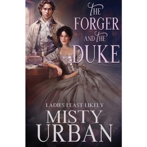 The Forger and the Duke - (Ladies Least Likely) by  Misty Urban (Paperback) - 1 of 1