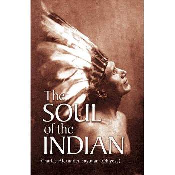 The Soul of the Indian - (Native American) by  Eastman (Paperback)