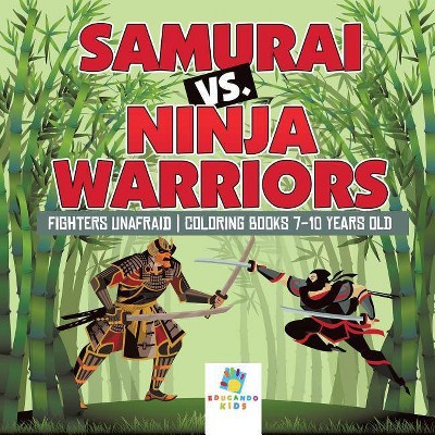 Samurai vs. Ninja Warriors Fighters Unafraid Coloring Books 7-10 Years Old - by  Educando Kids (Paperback)