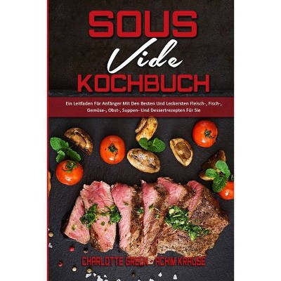 Sous Vide Kochbuch - by  Charlotte Green & Achim Krause (Paperback)