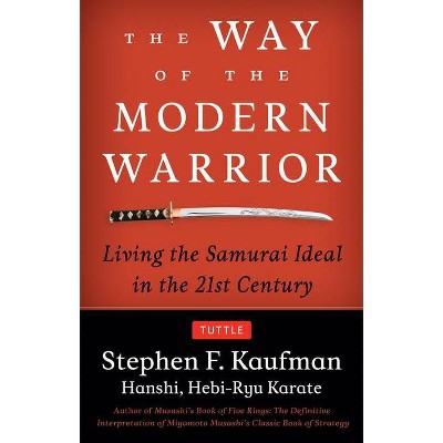The Way of the Modern Warrior - (Tuttle Specials) by  Stephen F Kaufman (Paperback)