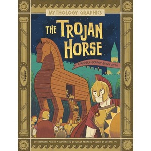 The Trojan Horse - (Mythology Graphics) by  Stephanie True Peters (Paperback) - 1 of 1