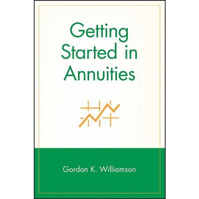 Getting Started in Annuities - (Getting Started In...) by  Gordon K Williamson (Paperback)