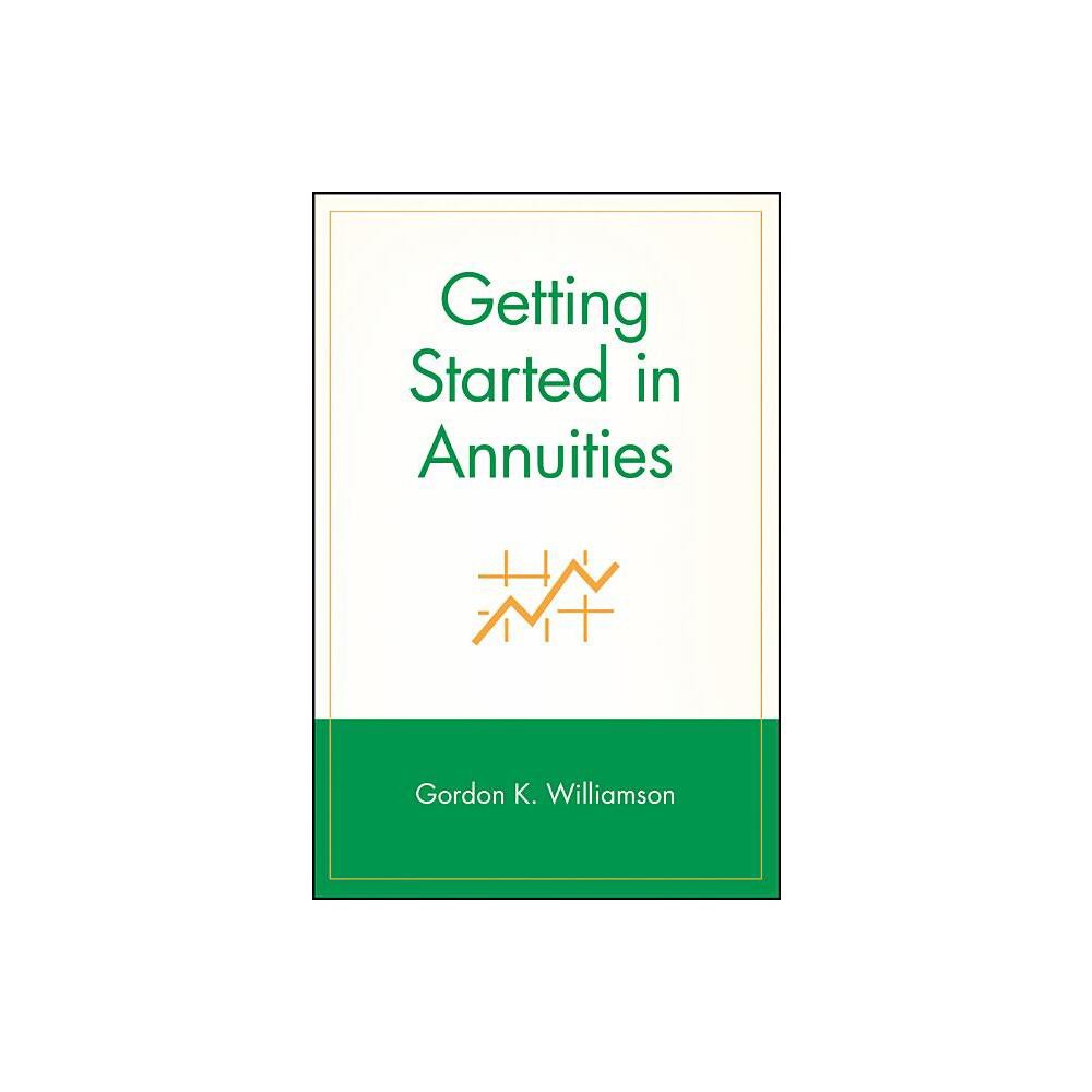 Getting Started in Annuities - (Getting Started In...) by Gordon K Williamson (Paperback)