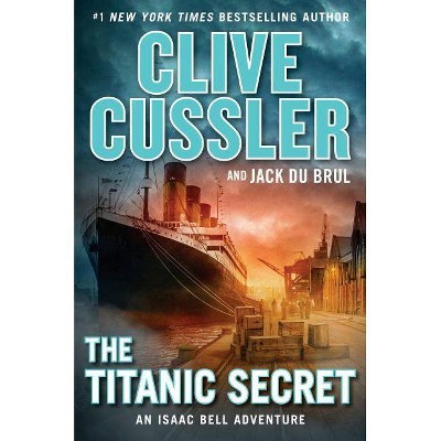 The Titanic Secret - (Isaac Bell Adventure) by  Clive Cussler & Jack Du Brul (Hardcover)